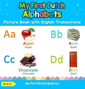portada My First Dutch Alphabets Picture Book With English Translations: Bilingual Early Learning & Easy Teaching Dutch Books for Kids (1) (Teach & Learn Basic Dutch Words for Children) (en Inglés)