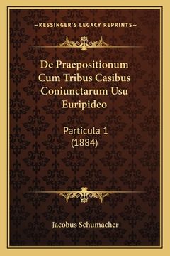 portada De Praepositionum Cum Tribus Casibus Coniunctarum Usu Euripideo: Particula 1 (1884) (en Latin)