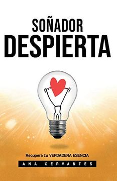 portada Soñador Despierta: Ha Llegado el Momento de Recuperar tu Verdadera Esencia: 1 (in Spanish)