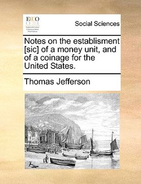 portada notes on the establisment [sic] of a money unit, and of a coinage for the united states. (en Inglés)