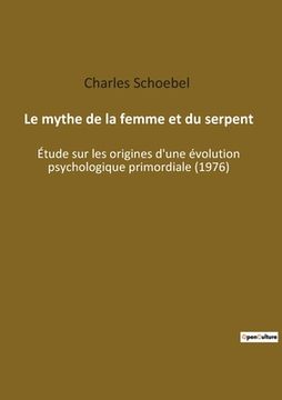 portada Le mythe de la femme et du serpent: Étude sur les origines d'une évolution psychologique primordiale (1976) (in French)