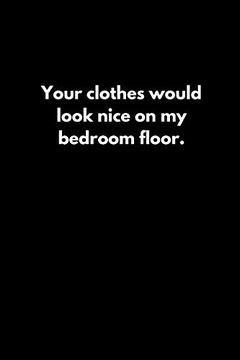 portada Your Clothes Would Look Nice on my Bedroom Floor. (en Inglés)