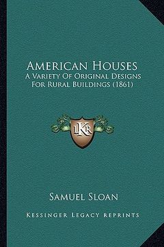 portada american houses: a variety of original designs for rural buildings (1861) (en Inglés)