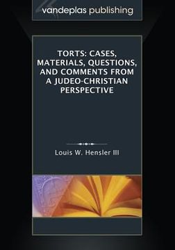 portada Torts: Cases, Materials, Questions, and Comments From a Judeo-Christian Perspective (en Inglés)