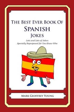 portada The Best Ever Book of Spanish Jokes: Lots and Lots of Jokes Specially Repurposed for You-Know-Who (en Inglés)