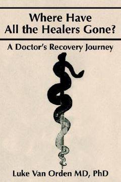 portada where have all the healers gone?: a doctor s recovery journey