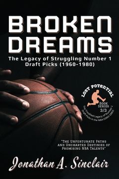 portada Broken Dreams: The Unfortunate Paths and Uncharted Destinies of Promising NBA Talents (en Inglés)