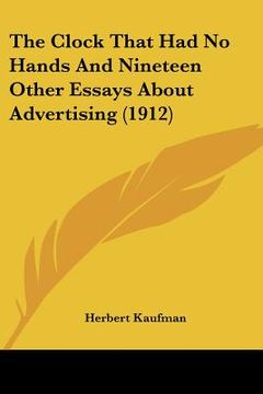 portada the clock that had no hands and nineteen other essays about advertising (1912) (in English)