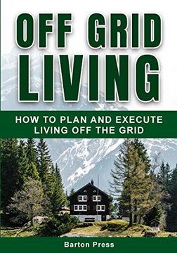 portada Off Grid Living: How to Plan and Execute Living off the Grid (en Inglés)