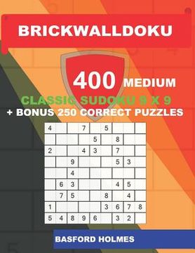 portada BrickWallDoku 400 MEDIUM classic Sudoku 9 x 9 + BONUS 250 correct puzzles: The puzzle books are 400 medium difficulty levels on 104 pages + 250 additi (en Inglés)