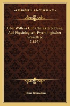 portada Uber Willens Und Charakterbildung Auf Physiologisch-Psychologischer Grundlage (1897) (in German)