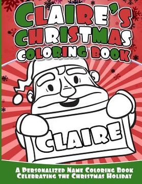 portada Claire's Christmas Coloring Book: A Personalized Name Coloring Book Celebrating the Christmas Holiday (en Inglés)