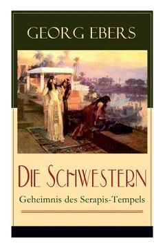 portada Die Schwestern - Geheimnis des Serapis-Tempels: Historischer Roman aus dem alten Ägypten (en Alemán)