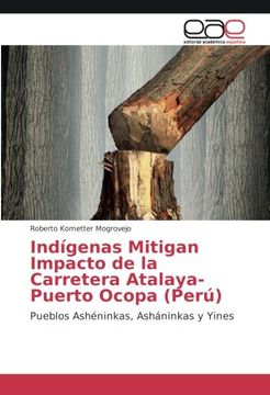 portada Indígenas Mitigan Impacto de la Carretera Atalaya-Puerto Ocopa (Perú): Pueblos Ashéninkas, Asháninkas y Yines