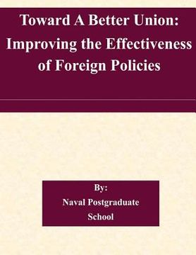 portada Toward A Better Union: Improving the Effectiveness of Foreign Policies (en Inglés)