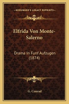 portada Elfrida Von Monte-Salerno: Drama In Funf Aufzugen (1874) (en Alemán)
