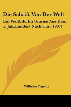 portada Die Schrift Von Der Welt: Ein Weltbild Im Umriss Aus Dem 1. Jahrhundert Nach Chr. (1907) (en Alemán)