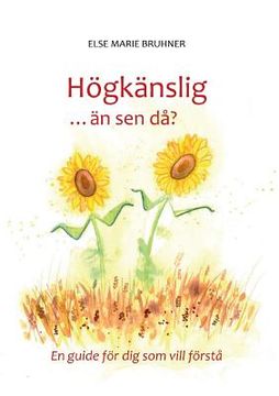 portada Högkänslig ... än sen då?: En guide för dig som vill förstå (in Swedish)