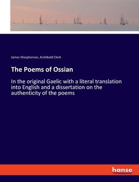 portada The Poems of Ossian: In the original Gaelic with a literal translation into English and a dissertation on the authenticity of the poems (en Inglés)