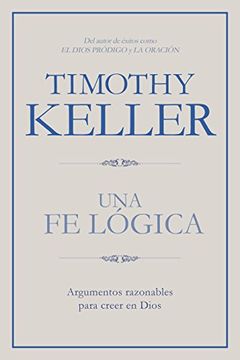 portada Una fe Lógica: Argumentos Razonables Para Creer en Dios (in Spanish)