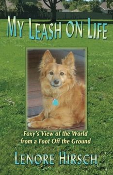 portada My Leash on Life: Foxy's View of the World From a Foot Off the Ground
