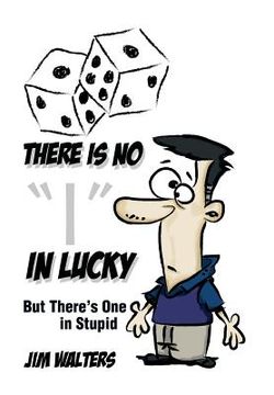 portada There Is No I in Lucky: But There's One in Stupid (en Inglés)