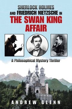portada Sherlock Holmes and Friedrich Nietzsche in the Swan King Affair: A Philosophical Mystery Thriller (en Inglés)