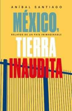 portada Mexico Relatos de un Pais Inimaginable Tierra Inaudita