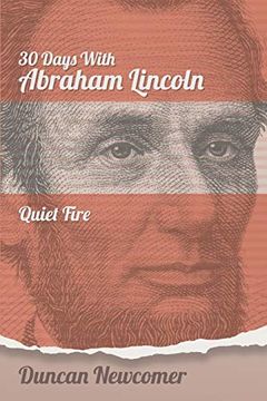 portada Thirty Days With Abraham Lincoln: Quiet Fire (in English)