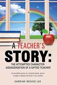 portada A Teacher's Story: The Attempted Character Assassination of a Gifted Teacher (en Inglés)