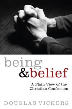 portada Being and Belief: A Plain View of the Christian Confession (en Inglés)