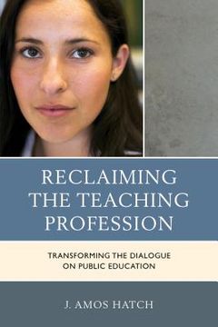 portada Reclaiming the Teaching Profession: Transforming the Dialogue on Public Education (en Inglés)