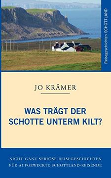 portada Was trägt der Schotte unterm Kilt?: Nicht ganz seriöse Reisegeschichten (en Alemán)