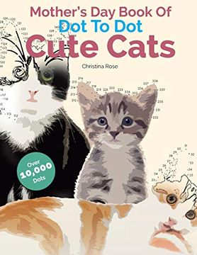 portada Mother'S day Book of dot to dot Cute Cats: Adorable Anti-Stress Images and Scenes to Complete and Colour 