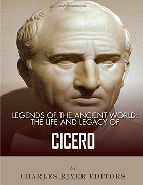 portada Legends of the Ancient World: The Life and Legacy of Cicero
