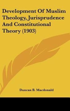 portada development of muslim theology, jurisprudence and constitutional theory (1903)