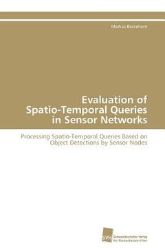 portada evaluation of spatio-temporal queries in sensor networks (en Inglés)