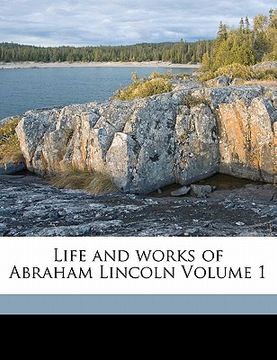 portada life and works of abraham lincoln volume 1 (in English)
