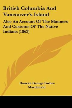portada british columbia and vancouver's island: also an account of the manners and customs of the native indians (1863)