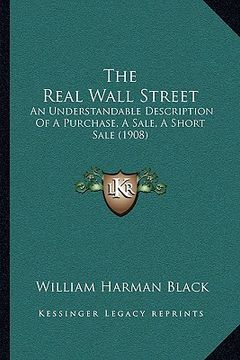 portada the real wall street: an understandable description of a purchase, a sale, a short sale (1908)