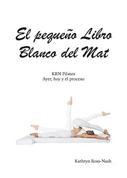 portada El Pequeño Libro Blanco del Mat, krn Pilates, Ayer, hoy y el Proceso