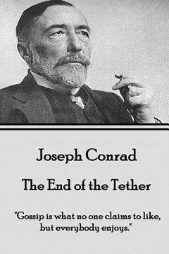 portada Joseph Conrad - The End of the Tether: "Gossip is what no one claims to like, but everybody enjoys."