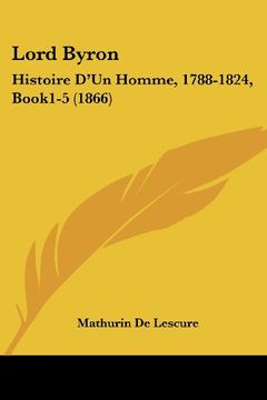 portada Lord Byron: Histoire D'un Homme, 1788-1824, Book1-5 (1866)