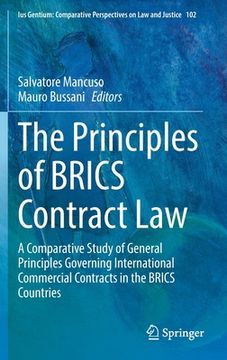 portada The Principles of Brics Contract Law: A Comparative Study of General Principles Governing International Commercial Contracts in the Brics Countries (in English)
