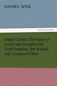 portada jessie carlton the story of a girl who fought with little impulse, the wizard, and conquered him (in English)