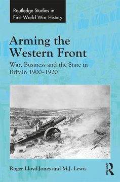 portada Arming the Western Front: War, Business and the State in Britain 1900–1920 (Routledge Studies in First World war History) (in English)