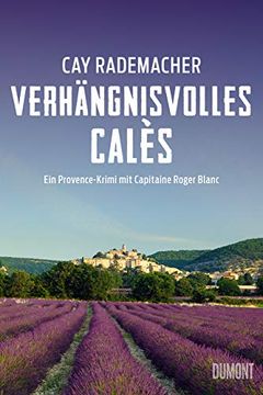 portada Verhängnisvolles Calès: Ein Provence-Krimi mit Capitaine Roger Blanc (Capitaine Roger Blanc Ermittelt, Band 6) (in German)