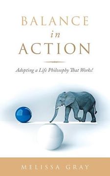 portada Balance in Action: Adopting a Life Philosophy That Works! (in English)