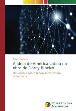 portada A ideia de América Latina na obra de Darcy Ribeiro: Um ensaio sobre teoria social latino-americana