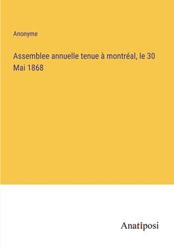 portada Assemblee annuelle tenue à montréal, le 30 Mai 1868 (in French)